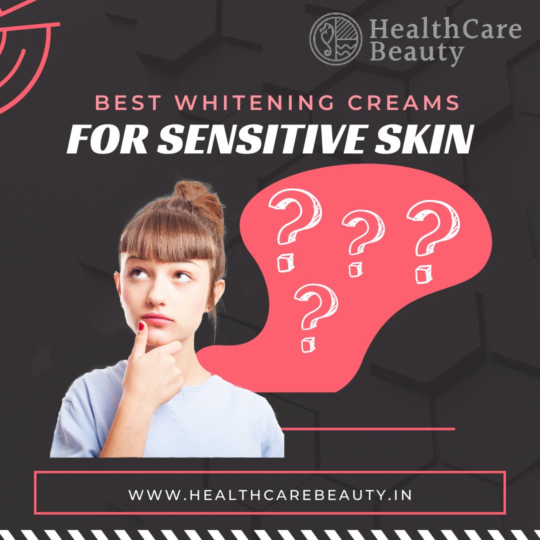 Best Whitening creams for sensitive skin